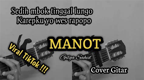 Chord gitar gilga sedih mbok tinggal lungo Chord Gitar dan Lirik Lagu 'Manot' Sedih Mbok Tinggal Lungo - Viral di TikTok